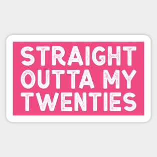 Straight Outta My Twenties - Funny Thirtieth Birthday Shirt Sticker